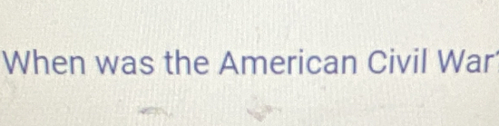 When was the American Civil War'