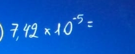 1 7.42* 10^(-5)=