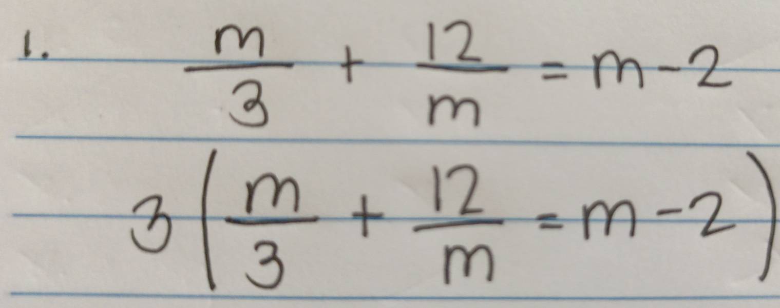  m/3 + 12/m =m-2
3( m/3 + 12/m =m-2)