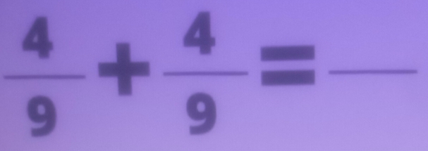  4/9 + 4/9 =