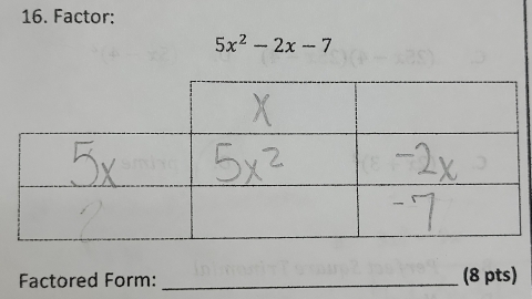 Factor:
5x^2-2x-7
Factored Form: _(8 pts)