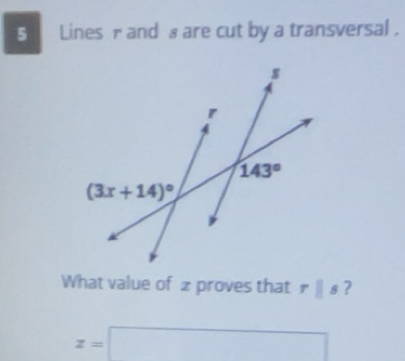 Solved: Lines r and s are cut by a transversal . What value of £ proves ...