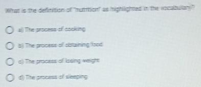 What is the deffrition of "nutittion" as inighlighted in the vocabultary"
al) The process of cooking
b) The process of cbraining food
c) The gracess of bosing weight
d) The process of sleeping