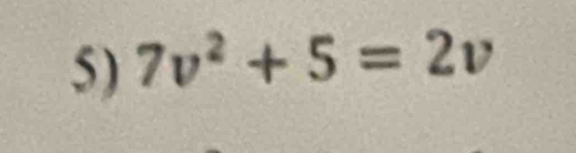 7v^2+5=2v