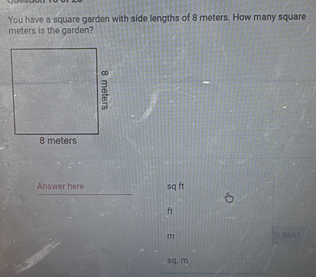 Solved: You have a square garden with side lengths of 8 meters. How ...