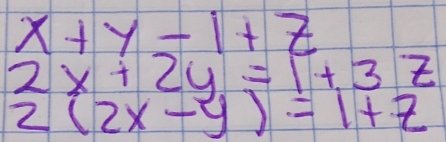 x+y=1+z
2x+2y=1+3z
2(2x-y)=1+z