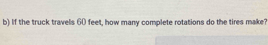 If the truck travels 60 feet, how many complete rotations do the tires make?