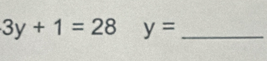 3y+1=28 y= _