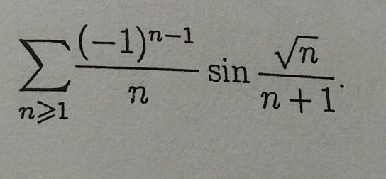 sumlimits _n≥slant 1frac (-1)^n-1nsin  sqrt(n)/n+1 .