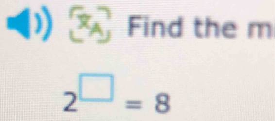 )) Find the m
2^(□)=8