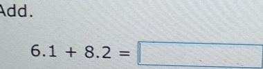 Add.
6.1+8.2=□