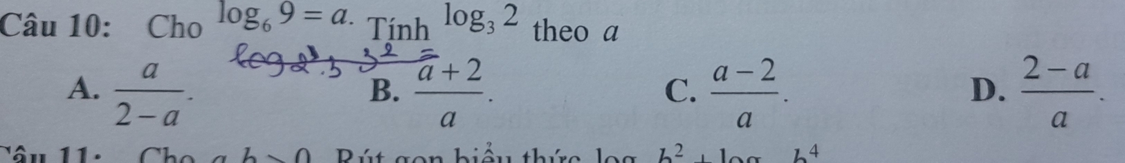 Cho log _69=a.Tinh^(log _3)2 theo a
A.  a/2-a . frac ^-a+2a. C.  (a-2)/a .  (2-a)/a . 
B.
D.
∩ ∩ Bút gon biểu thức log b^2, bab^4