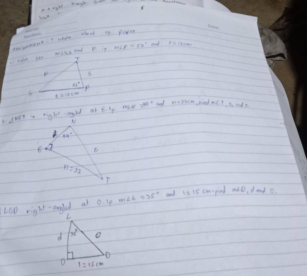 A right biangle gru
re
_
_
tgoment: 7 whole sheet of paper
m∠ P=53° cand t=12cm
2. △ NET is right-angled at E. IF mIN
=49° and n=32cm Find m∠ T t ande.
L00 right-angled at 0. Ip m∠ L=35° and 1=15cm rind m∠ D Id and 0.