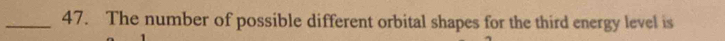 The number of possible different orbital shapes for the third energy level is