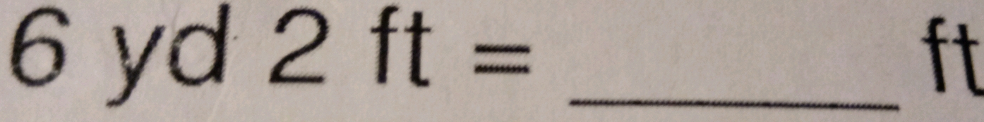 6 yd 2ft= _ ft