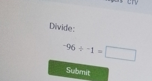 Divide:
-96/ -1=□
Submit