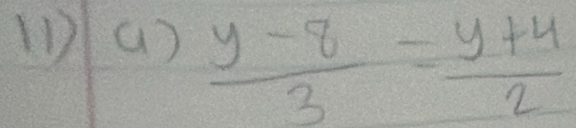  (y-8)/3 = (y+4)/2 