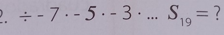 / -7· -5· -3· ...S_19= ?