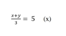  (x+y)/3 =5(x)