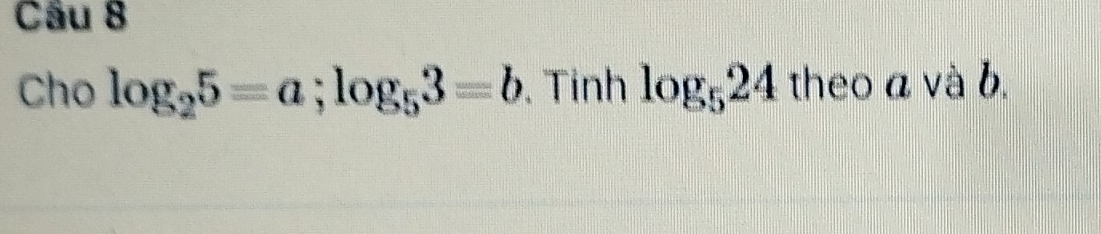 Cho log _25=a; log _53=b. Tinh log _524 theo a và b.