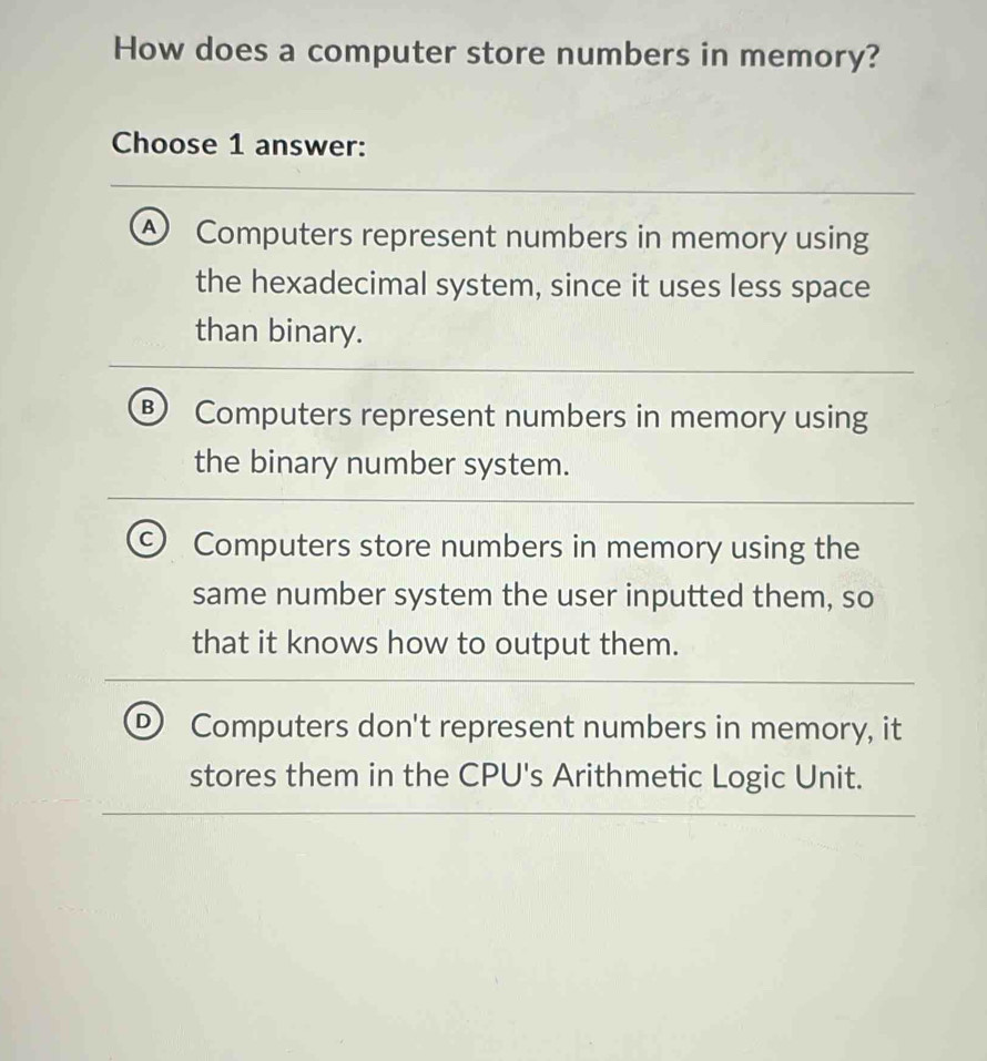 Solved: How does a computer store numbers in memory? Choose 1 answer: A ...