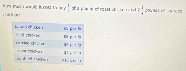 How much would it cost to buy  1/4  of a pound of roast chicken and 2 1/4  pounds of sauteed 
chicken?