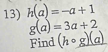 h(a)=-a+1
g(a)=3a+2
Find (hcirc g)(a)