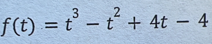 f(t)=t^3-t^2+4t-4