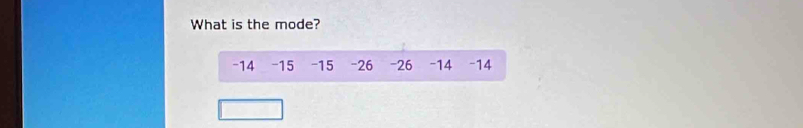 What is the mode?
-14 -15 -15 -26 -26 -14 -14