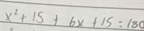 x^2+15+6x+15=180