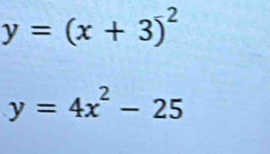 y=(x+3)^-2
y=4x^2-25