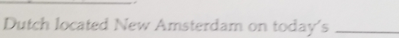 Dutch located New Amsterdam on today's_
