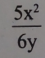  5x^2/6y 