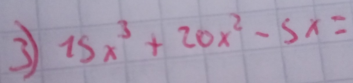 3 15x^3+20x^2-5x=