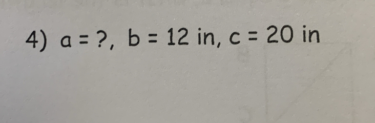 a= ?, b=12in, c=20 in