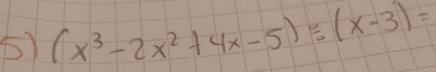 (x^3-2x^2+4x-5)/ (x-3)=