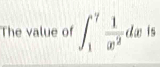 The value of ∈t _1^(7frac 1)x^2dxis