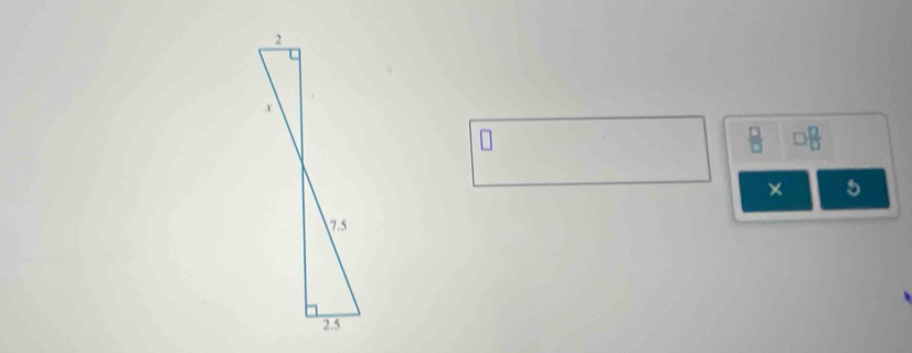 2
x
× 5
7.5
2.5