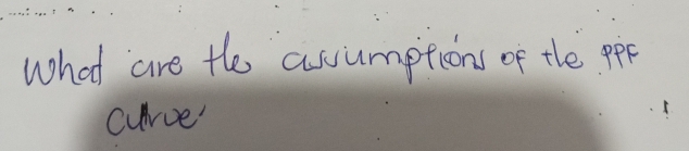 what are the asumptions of the ppF 
curve