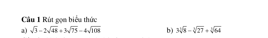 Rút gọn biểu thức 
a) sqrt(3)-2sqrt(48)+3sqrt(75)-4sqrt(108) b) 3sqrt[3](8)-sqrt[3](27)+sqrt[3](64)