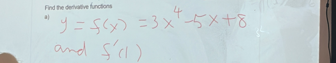 y=f(x)=3x^4-5x+8
and f'(1)