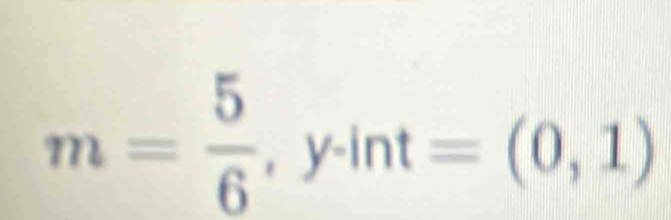 m= 5/6 ,y· int=(0,1)