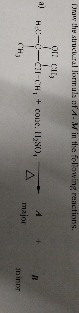 Draw the structural formula of A- M in the following reactions. 
a) H_3C- -[CH_3 -CH-CH_3+conconcH_2SO_^B
or