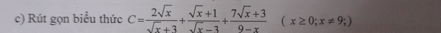 Rút gọn biểu thức C= 2sqrt(x)/sqrt(x)+3 + (sqrt(x)+1)/sqrt(x)-3 + (7sqrt(x)+3)/9-x (x≥ 0;x!= 9;)