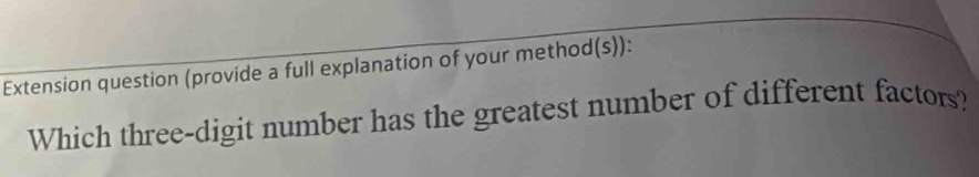 Extension question (provide a full explanation of your method(s)): 
Which three-digit number has the greatest number of different factors?