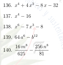 x^4+4x^3-8x-32
137. x^4-16
138. x^6-7x^3-8
139. 64a^6-b^(12)
140.  16m^8/625 - 256n^8/81 