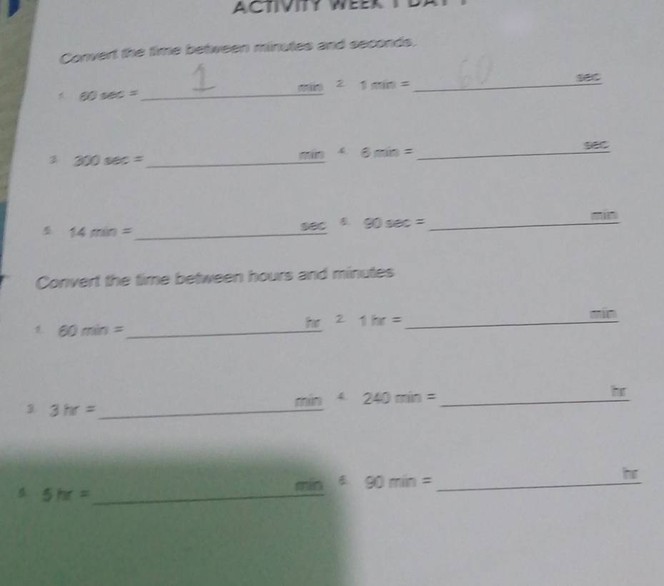 Convert the time between minutes and seconds.
60sec = _
min=1min= _ 

2 300sec = _ 
_ min+6min=
14min= _
sec A:90sec = _ 
Convert the time between hours and minutes
h^21hr= _
60min= _ 
3 3hr= _
min4240min= _ 
_ min^690min=
5hr= _