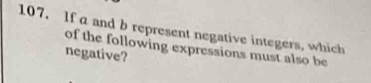 If a and b represent negative integers, which 
of the following expressions must also be 
negative?