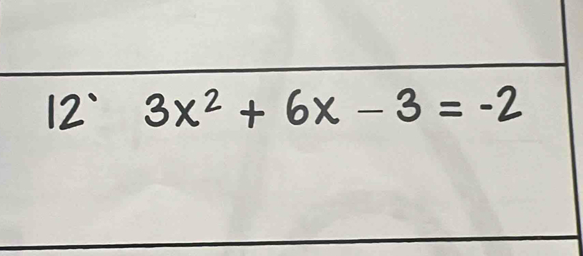 12` 3x² + 6x − 3 = -2