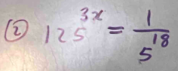 ② 125^(3x)= 1/5^(18) 